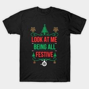 Christmas Funny Saying,Ideal for Special Occasions and Unique Holiday Gift Ideas - Look at Me Being All Festive T-Shirt